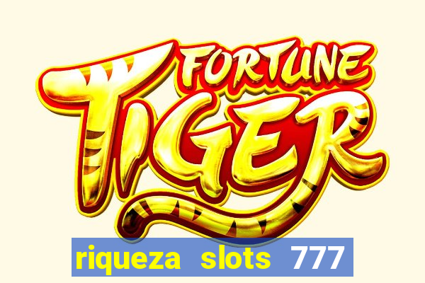 riqueza slots 777 paga mesmo